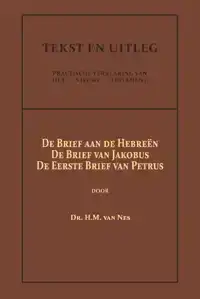 DE BRIEF AAN DE HEBREEN, DE BRIEF VAN JAKOBUS, DE EERSTE BRI