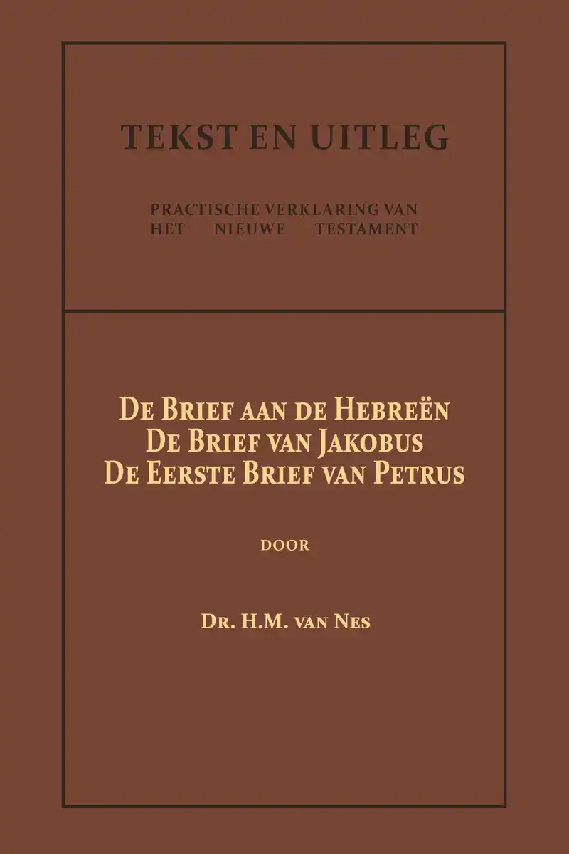 DE BRIEF AAN DE HEBREEN, DE BRIEF VAN JAKOBUS, DE EERSTE BRI