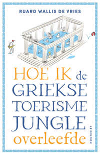 HOE IK DE GRIEKSE TOERISMEJUNGLE OVERLEEFDE