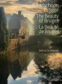 BEELDSCHOON BRUGGE/LA BEAUTE DE BRUGES/THE BEAUTY OF BRUGES