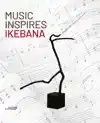 MUSIC INSPIRES IKEBANA