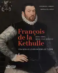 FRANCOIS DE LA KETHULLE (1531-1586) HEER VAN RYHOVE