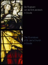 DE 72 GLAZEN VAN DE ST. JANSKERK IN GOUDA