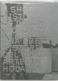 A SHORT HISTORY OF DUTCH VIDEO ART