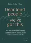 DEAR LOUD PEOPLE WE'VE GOT THIS