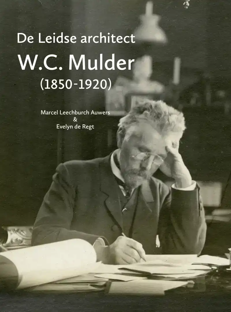 DE LEIDSE ARCHITECT W.C. MULDER (1850-1920)