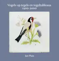 VOGELS OP TEGELS EN TEGELTABLEAUS 1900-2000