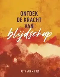 ONTDEK DE KRACHT VAN BLIJDSCHAP