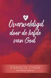 OVERWELDIGD DOOR DE LIEFDE VAN GOD