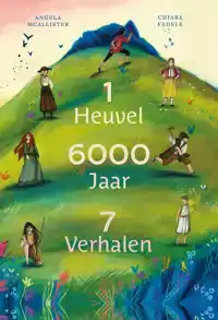 1 HEUVEL, 6000 JAAR, 7 VERHALEN