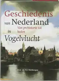 DE GESCHIEDENIS VAN NEDERLAND IN VOGELVLUCHT