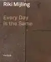 RIKI MIJLING - EVERY DAY IS THE SAME