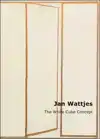 JAN WATTJES - THE WHITE CUBE CONCEPT