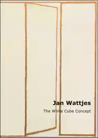 JAN WATTJES - THE WHITE CUBE CONCEPT