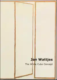 JAN WATTJES - THE WHITE CUBE CONCEPT