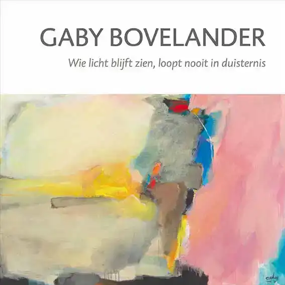 GABY BOVELANDER - WIE LICHT BLIJFT ZIEN, LOOPT NOOIT IN DUIS
