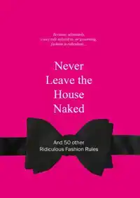 NEVER LEAVE THE HOUSE NAKED