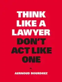 THINK LIKE A LAWYER, DON'T ACT LIKE ONE