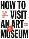 HOW TO VISIT AN ART MUSEUM