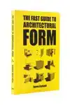 THE FAST GUIDE TO ARCHITECTURAL FORM