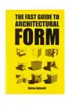 THE FAST GUIDE TO ARCHITECTURAL FORM