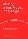 WRITING IS NOT MAGIC, IT'S DESIGN