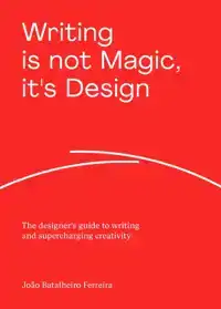 WRITING IS NOT MAGIC, IT'S DESIGN