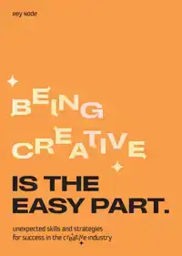 BEING CREATIVE IS THE EASY PART