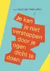 JE KAN JE NIET VERSTOPPEN DOOR JE OGEN DICHT TE DOEN