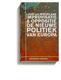 IMPROVISATIE & OPPOSITIE. DE NIEUWE POLITIEK VAN EUROPA