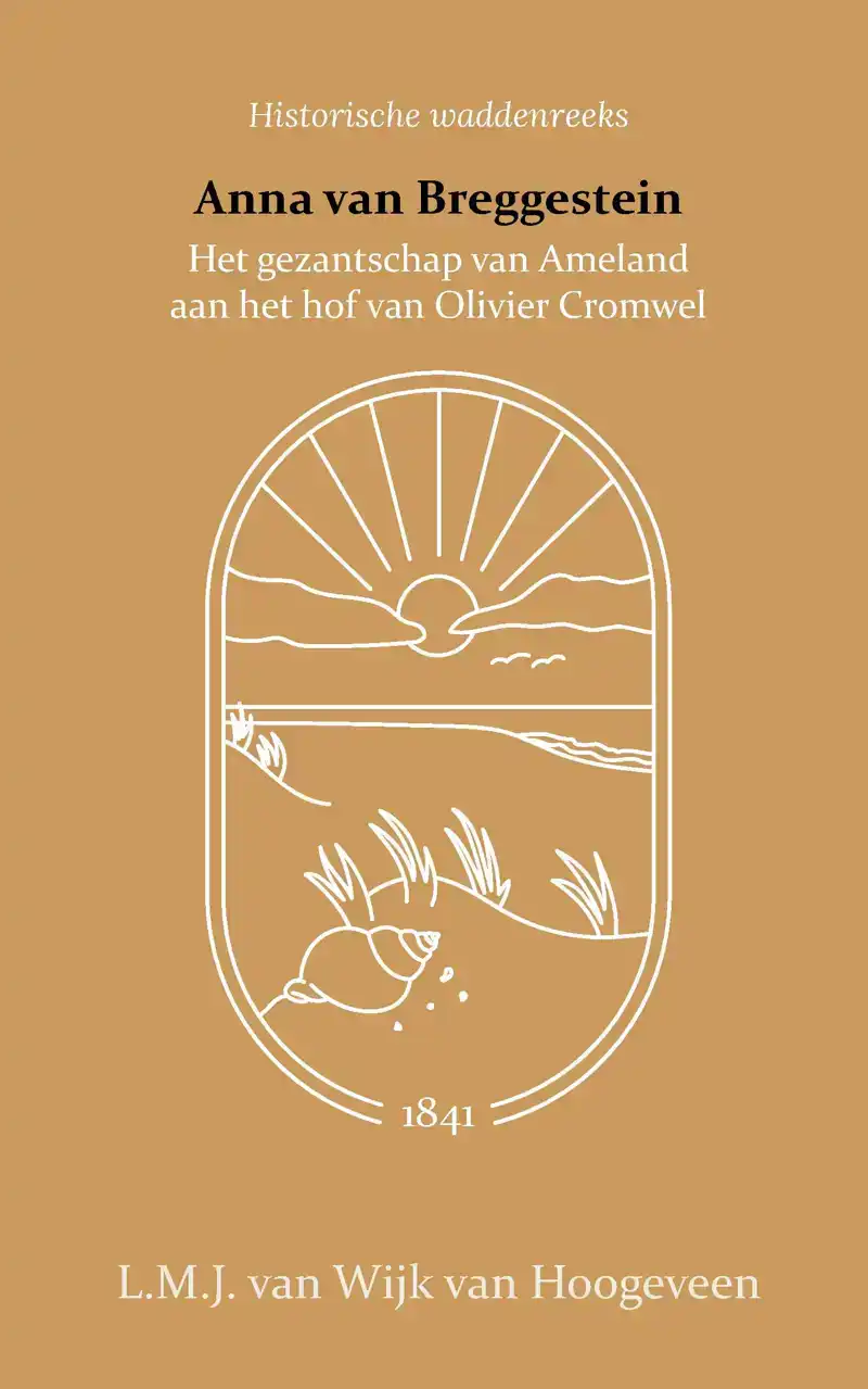ANNA VAN BREGGESTEIN OF HET GEZANTSCHAP VAN AMELAND AAN HET