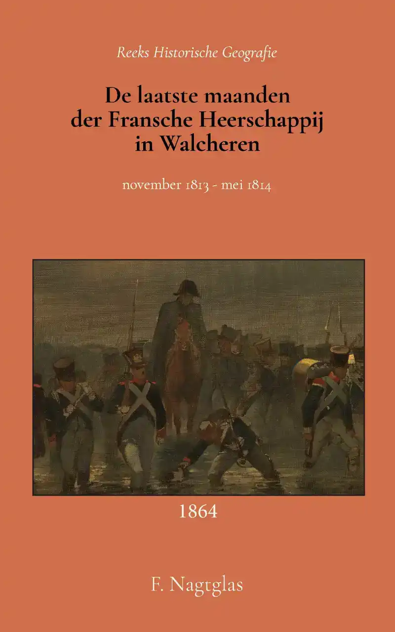 DE LAATSTE MAANDEN DER FRANSCHE HEERSCHAPPIJ IN WALCHEREN