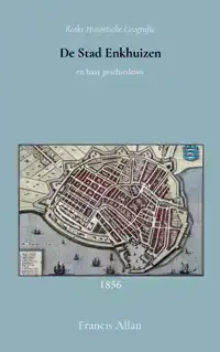 DE STAD ENKHUIZEN EN HAAR GESCHIEDENIS