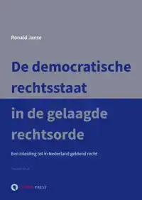 DE DEMOCRATISCHE RECHTSSTAAT IN DE GELAAGDE RECHTSORDE