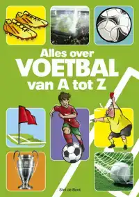 ALLES OVER VOETBAL VAN A TOT Z