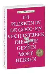 111 PLEKKEN IN DE GOOI-VECHTSTREEK DIE JE GEZIEN MOET HEBBEN