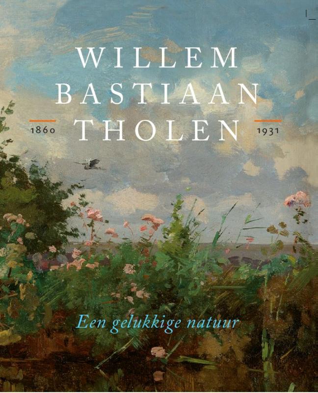 WILLEM BASTIAAN THOLEN - EEN GELUKKIGE NATUUR