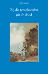 ZIJ DIE TERUGKEERDEN UIT DE DOOD