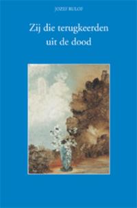 ZIJ DIE TERUGKEERDEN UIT DE DOOD