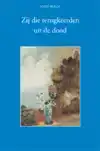 ZIJ DIE TERUGKEERDEN UIT DE DOOD