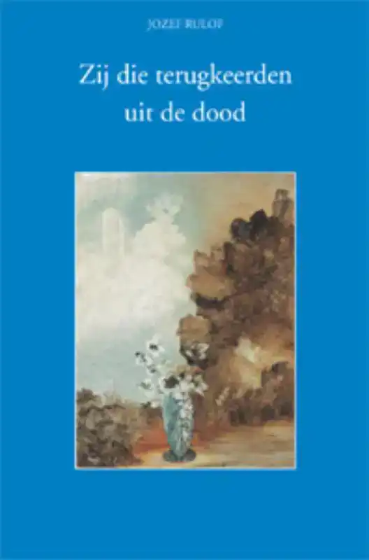 ZIJ DIE TERUGKEERDEN UIT DE DOOD