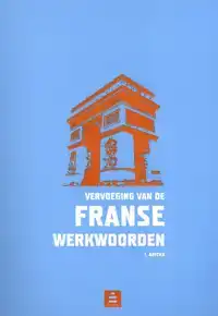 VERVOEGING VAN DE FRANSE WERKWOORDEN