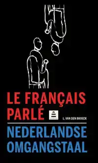 LE FRANCAIS PARLE-NEDERLANDSE OMGANGSTAAL