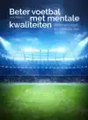 BETER VOETBAL MET MENTALE KWALITEITEN