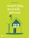 JE BENT JONG EN JE WILT EEN HUIS