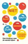 NIET ALLE GROTE MENSEN ZIJN VOLWASSENEN