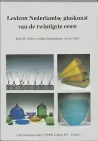 LEXICON NEDERLANDSE GLASKUNST VAN DE TWINTIGSTE EEUW