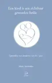 EEN KIND IS EEN ZICHTBAAR GEWORDEN LIEFDE