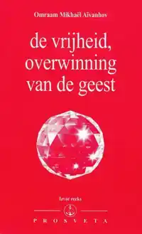 DE VRIJHEID, OVERWINNING VAN DE GEEST