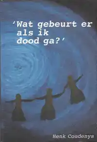 WAT GEBEURT ER ALS IK DOOD GA?